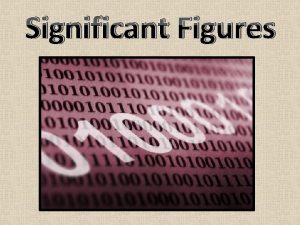 Significant Figures Significant Figures Each of the digits