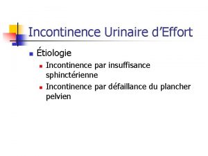 Incontinence Urinaire dEffort n tiologie n n Incontinence