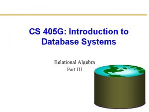 CS 405 G Introduction to Database Systems Relational