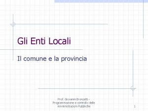 Gli Enti Locali Il comune e la provincia