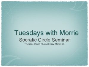 Tuesdays with Morrie Socratic Circle Seminar Thursday March