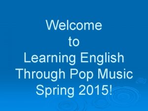 Welcome to Learning English Through Pop Music Spring