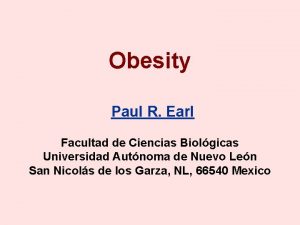 Obesity Paul R Earl Facultad de Ciencias Biolgicas