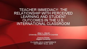 TEACHER IMMEDIACY THE RELATIONSHIP WITH PERCEIVED LEARNING AND