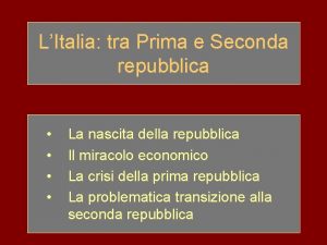 LItalia tra Prima e Seconda repubblica La nascita