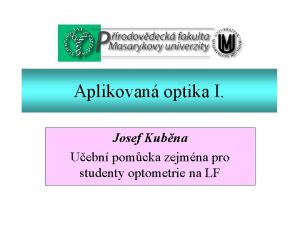 Aplikovan optika I Josef Kubna Uebn pomcka zejmna