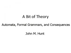 A Bit of Theory Automata Formal Grammars and