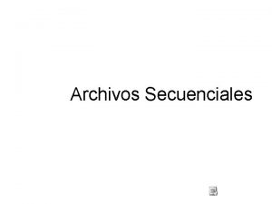 Archivos Secuenciales Archivos Agenda Qu es un Archivo