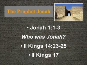 The Prophet Jonah Jonah 1 1 3 Who