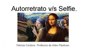 Autorretrato vs Selfie Patricia Crdova Profesora de Artes