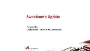 Sweetcomb Update Hongjun Ni On behave of Sweetcomb