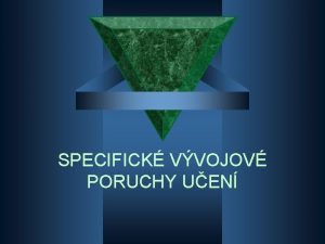 SPECIFICK VVOJOV PORUCHY UEN Problematika SPU se objevuje