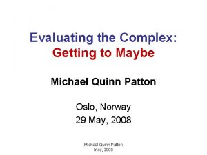 Evaluating the Complex Getting to Maybe Michael Quinn