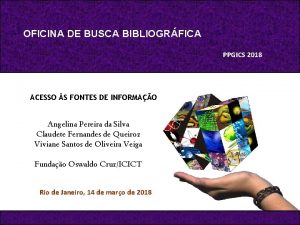 OFICINA DE BUSCA BIBLIOGRFICA PPGICS 2018 ACESSO S