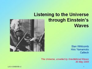 Listening to the Universe through Einsteins Waves Stan