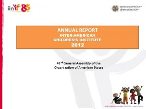 ANNUAL REPORT INTERAMERICAN CHILDRENS INSTITUTE 2012 43 rd