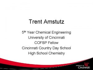 Trent Amstutz 5 th Year Chemical Engineering University