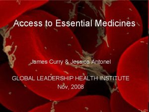 Access to Essential Medicines James Curry Jessica Antonel