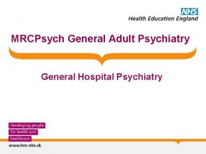 MRCPsych General Adult Psychiatry General Hospital Psychiatry General