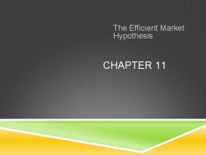 The Efficient Market Hypothesis CHAPTER 11 EFFICIENT MARKET
