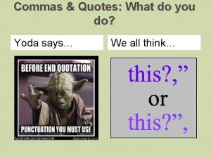 Commas Quotes What do you do Yoda says