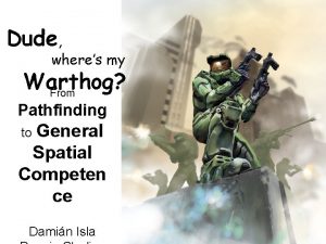 Dude wheres my Warthog From Pathfinding General Spatial