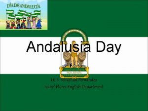 Andalusia Day 28 th February I E S