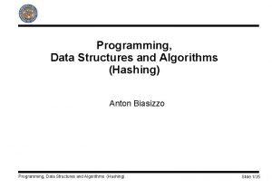 Programming Data Structures and Algorithms Hashing Anton Biasizzo