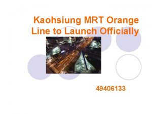 Kaohsiung MRT Orange Line to Launch Officially 49406133