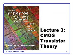Lecture 3 CMOS Transistor Theory 1 Outline q