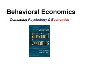 Behavioral Economics Combining Psychology Economics Rational Behavior Economics
