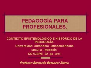 PEDAGOGA PARA PROFESIONALES CONTEXTO EPISTEMOLGICO E HISTRICO DE