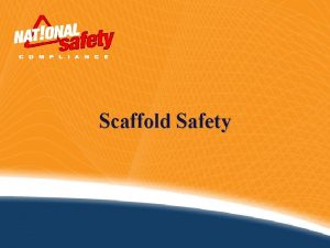 Scaffold Safety Introduction It is estimated that over