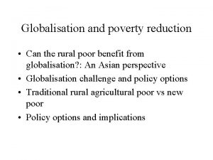 Globalisation and poverty reduction Can the rural poor