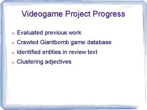 Videogame Project Progress Evaluated previous work Crawled Giantbomb