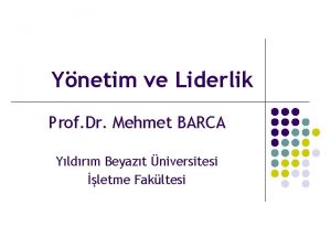 Ynetim ve Liderlik Prof Dr Mehmet BARCA Yldrm