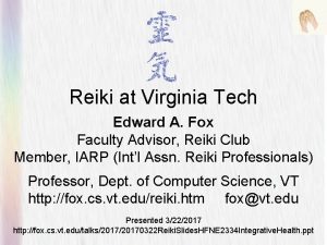 Reiki at Virginia Tech Edward A Fox Faculty