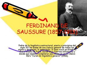 FERDINAND DE SAUSSURE 1857 1913 Padre de la