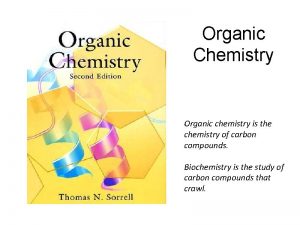 Organic Chemistry Organic chemistry is the chemistry of