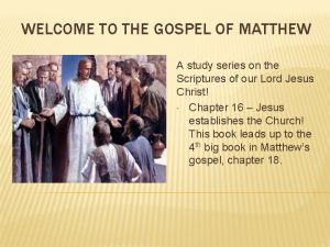 WELCOME TO THE GOSPEL OF MATTHEW A study