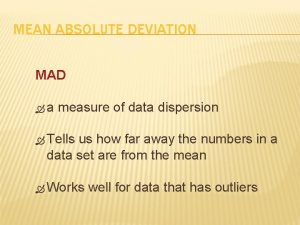MEAN ABSOLUTE DEVIATION MAD a measure of data