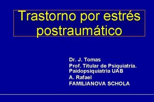 Trastorno por estrs postraumtico Dr J Tomas Prof