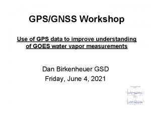 GPSGNSS Workshop Use of GPS data to improve