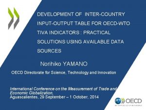 DEVELOPMENT OF INTERCOUNTRY INPUTOUTPUT TABLE FOR OECDWTO TIVA
