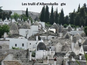 Les trulli dAlberobello gtx Cliquer pour avancer Alberobello