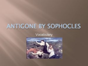 ANTIGONE BY SOPHOCLES Vocabulary Prologue and Parados Carrion