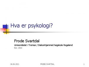 Hva er psykologi Frode Svartdal Universitetet i Troms
