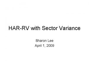 HARRV with Sector Variance Sharon Lee April 1