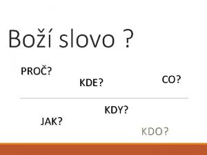 Bo slovo PRO JAK CO KDE KDY KDO