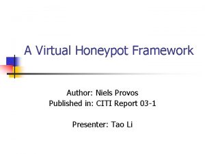 A Virtual Honeypot Framework Author Niels Provos Published